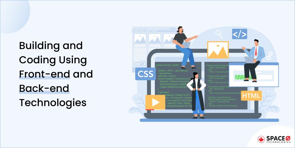 Building and Coding Using Front-end and Back-end Technologies